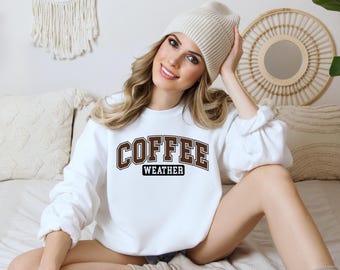 New Coffee Weather Crewneck Sweatshirt Popular Now Fully Customizable with 3 Design choices, Sizes XS-5XL and 18 Colors, Fall Pullovers