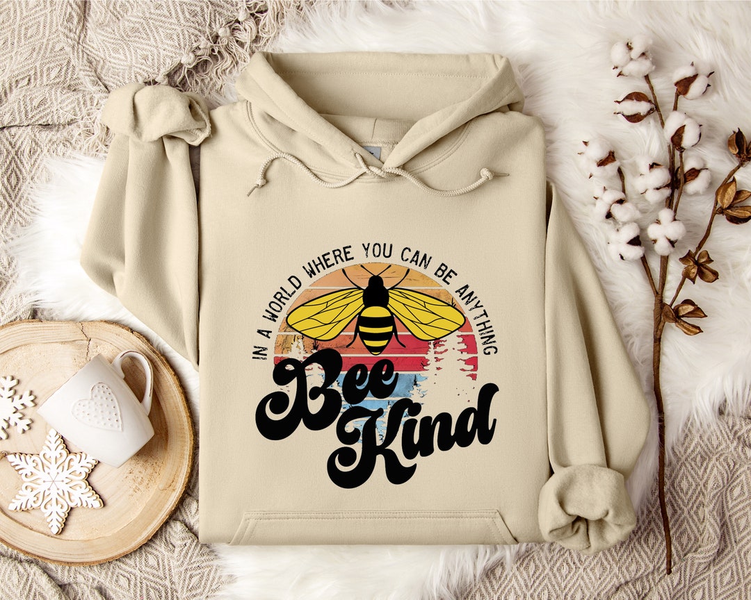 In a World Where You Can Be Anything, Bee Kind Hoodie, Kindness Hoodie