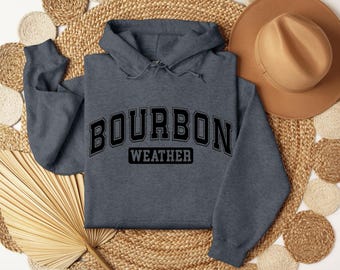 Bourbon Weather Sweatshirt or Hoodie, Custom Bourbon Shirt, Cozy Fall Pullover, Unisex S-5XL, 18 Colors,  Customizable Fall whiskey hoodie