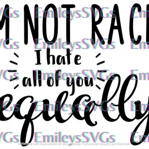im not racist funny cut file for cricut cameo silhouette SVG PNG JPG