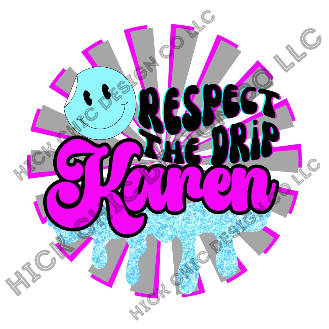 Respect the Drip Karen PNG Sublimation Design Etsy