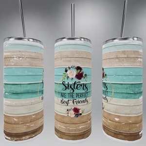 Sisters are the perfect bestfriends floral framed multicolor wood background tumbler sublimation or waterslide
