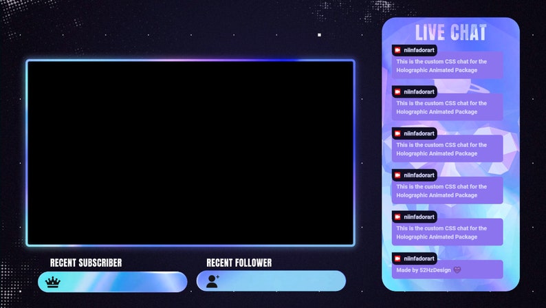May include: A digital streaming overlay featuring a large black rectangular frame with a glowing blue and purple border. To the right, a vertical live chat box displays the text "LIVE CHAT" and multiple message bubbles with the text "This is the custom CSS chat for the Holographic Animated Package" and "Made by 52HzDesign". Below the frame are two horizontal bars labeled "RECENT SUBSCRIBER" and "RECENT FOLLOWER".