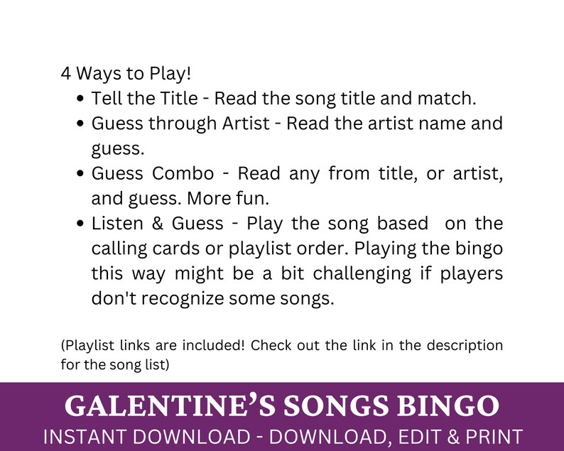 May include: A printable Galentine's Day Songs Bingo game with instructions on how to play. The game includes four different ways to play, including guessing the song title or artist, or playing the song based on the calling cards or playlist order. The game is available for instant download, edit, and print.