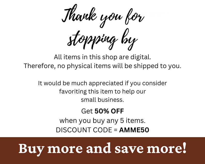 May include: A digital shop announcement with the text "Thank you for stopping by". The announcement also includes a discount code "AMME50" for 50% off when you buy 5 items. The text "Buy more and save more!" is at the bottom of the announcement.