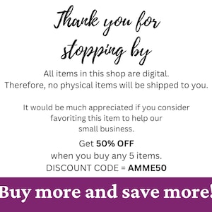 May include: Purple and white text on a white background. The text reads "Thank you for stopping by. All items in this shop are digital. Therefore, no physical items will be shipped to you. It would be much appreciated if you consider favoriting this item to help our small business. Get 50% OFF when you buy any 5 items. DISCOUNT CODE = AMME50 Buy more and save more!"