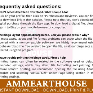 May include: A brown and white text graphic with the words "Frequently asked questions" in a large font. The text below explains how to download and print bingo cards. The text includes the words "Adobe Acrobat" and "Actual Size". The graphic also includes the text "AMMEARTHOUSE" in a large font and the text "INSTANT DOWNLOAD - DOWNLOAD, PRINT & PLAY" in a smaller font.