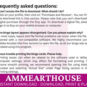 May include: A pink and white graphic with the text "Frequently asked questions:" and a list of questions and answers about downloading and printing bingo cards. The text "AMMEARTHOUSE" is in large, bold, pink letters at the bottom of the graphic. The text "INSTANT DOWNLOAD - DOWNLOAD, PRINT & PLAY" is in smaller, white letters below the company name.