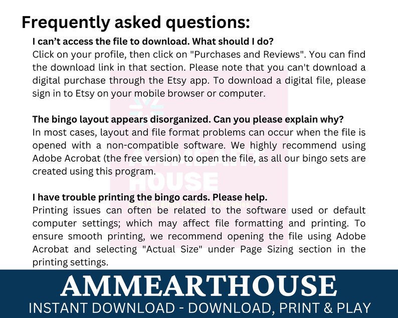 May include: A text-based image with a white background and blue text. The text reads "Frequently asked questions:" followed by a list of questions and answers about downloading and printing bingo cards. The text also includes the name "AMMEARTHOUSE" and the phrase "INSTANT DOWNLOAD - DOWNLOAD, PRINT & PLAY".