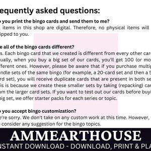 May include: A white and pink text box with the text "Frequently asked questions:" and a list of questions and answers about bingo cards. The text box is on a white background with the text "AMMEARTHOUSE" in black at the bottom. The text below the logo reads "INSTANT DOWNLOAD - DOWNLOAD, PRINT & PLAY".