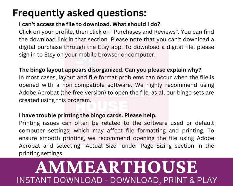 May include: A purple and white graphic with the text "Frequently asked questions:" and answers to common questions about downloading and printing bingo cards. The text "AMMEARTHOUSE INSTANT DOWNLOAD - DOWNLOAD, PRINT & PLAY" is at the bottom of the graphic.
