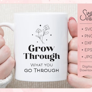Grow Through What you go Through svg, Plant Lady svg / zip Datei mit svg, jpg, png, dxf und eps / silhouette & cricut cut datei