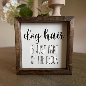 Dog Hair is Just Part of the Decor, Funny Dog Sign, Dog Quotes, Dog Lover Decor, Farmhouse Wood Frame, Dog Gift, Custom Dog Wood Sign