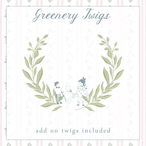 May include: A decorative design featuring a green leafy wreath encircling a drawing of three children and a teddy bear. The words "Greenery Twigs" are written in a script font above the wreath, with the text "add on twigs included" below.