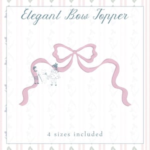 May include: An illustration featuring a pink bow with flowing ribbons, the text "Elegant Bow Topper", and two children with a teddy bear. The words "4 sizes included" are at the bottom. The background has a floral pattern and striped borders.