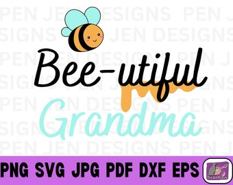 Bee-utiful (Beautiful) Grandma Mother's Day Birthday Christmas SVG PNG JPG dxf eps pdf Digital Download files | make gifts for Grandma!