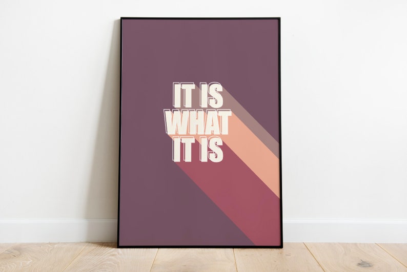It Is What It Is Print