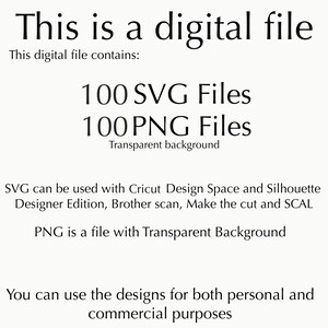 May include: White background with black text stating "This is a digital file." The file contains 100 SVG files and 100 PNG files with transparent backgrounds. The SVG files are compatible with various cutting machines. Designs can be used for personal and commercial purposes.