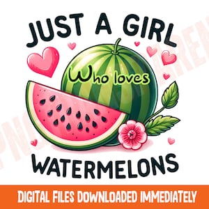 Girls Just A Girl Who Loves Watermelons PNG, Cute Watermelon Sublimation, Watermelon Clipart, Fruit png, Summer Fruit png