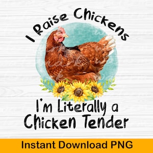 Chicken Sublimation png, I Raise Chickens Im Literally a Chicken Tender, Funny Chicken Png, Chicken Png, Chicken Owner design