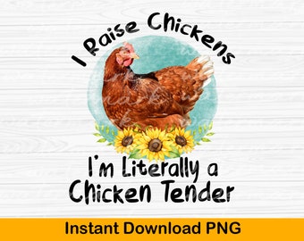 Chicken Sublimation png, I Raise Chickens Im Literally a Chicken Tender, Funny Chicken Png, Chicken Png, Chicken Owner design