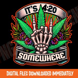 May include: A green marijuana leaf with a skeleton hand giving the peace sign. The leaf is surrounded by flowers and a banner that reads "It's 4:20 Somewhere".