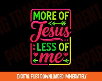 Diseños PNG cristianos: Más de Jesús, menos de mí (PNG), sublimación cristiana, fe femenina (archivo digital PNG).