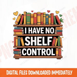 No tengo control de estantería PNG, sublimación divertida para amantes de los libros, clipart de estantería colorida, linda cita de lectura PNG para taza o camisa