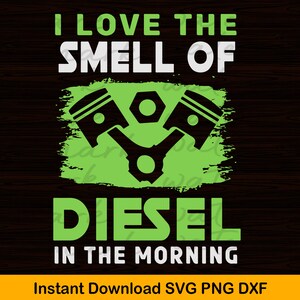 I Love the Smell of Diesel in the Morning Truck Driver svg, Mechanic Cut Files, Mechanic Dad, Mechanic Clipart