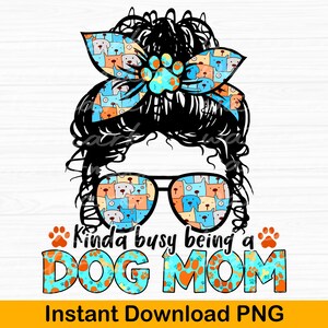 Dog Mom PNG: Kinda Busy Sublimation Design (Digital Download)