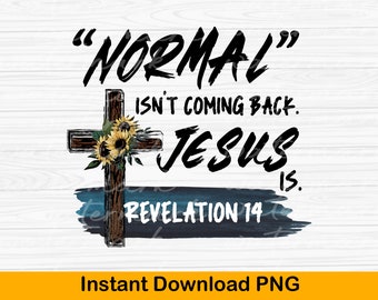 Christian PNG: Normal Isn't Coming Back, Jesus Is (Digital Design)
