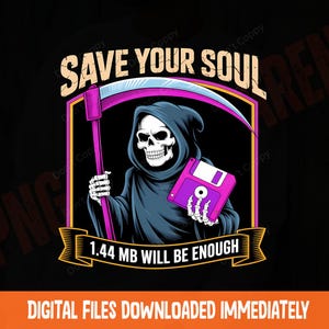May include: Digital artwork depicting the Grim Reaper with a scythe and a purple floppy disk. Text includes "SAVE YOUR SOUL" and "1.44 MB WILL BE ENOUGH". The design is set against a black background, with a banner at the bottom.