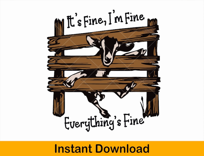 It's Fine I'm Fine SVG, Funny Goat, Sarcastic Quote, Farm Animal, Cut File, Digital Download Goat Stuck in Fence SVG, It's Fine I'm Fine, Everything's Fine, Funny Meme, Cricut Silhouette