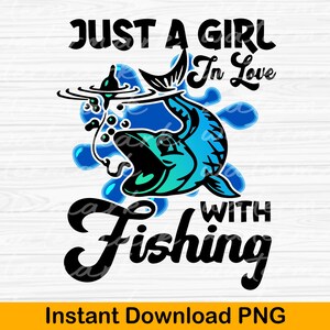Just A Girl In Love With Fishing PNG,  Bass Fishing Png,  Fathers Day Png,  Funny Fishing Png