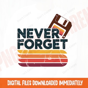 May include: A retro-style graphic with the words "NEVER FORGET" in dark teal, above horizontal stripes in orange, yellow, and red. A floppy disk graphic is above the text. The bottom banner reads "DIGITAL FILES DOWNLOADED IMMEDIATELY".