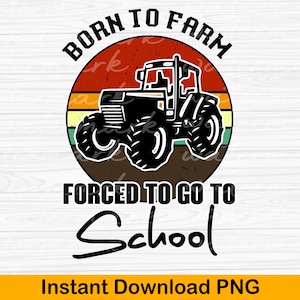 Farmer Born To Farm Forced To Go To School Agriculturist png Farmer Png, Sublimation Design, Farming Png