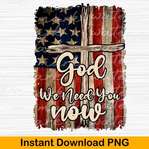 God We Need You Now PNG: American Flag Sublimation Design (Digital Download)