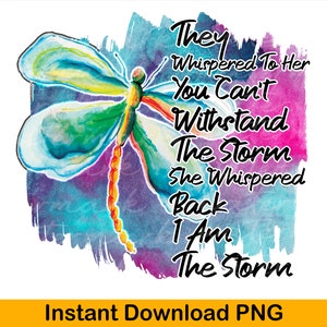 Dragonfly sublimation png, Dragonfly They Whispered to her you cannot withstand the storm back she I am clipart instant download