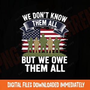 Memorial Day Png, Veteran Shirt Gift, Patriotic Png We Don&#39;t Know Them All But We Owe Them All PNG Sublimation Design