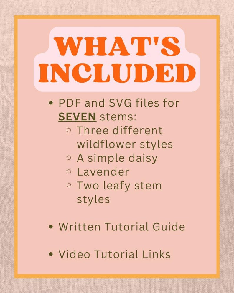 May include: A peach-colored graphic with the text "WHAT'S INCLUDED" in orange. The graphic lists PDF and SVG files for seven stems, including wildflower styles, a daisy, lavender, and leafy stems. Also includes a written tutorial and video links.