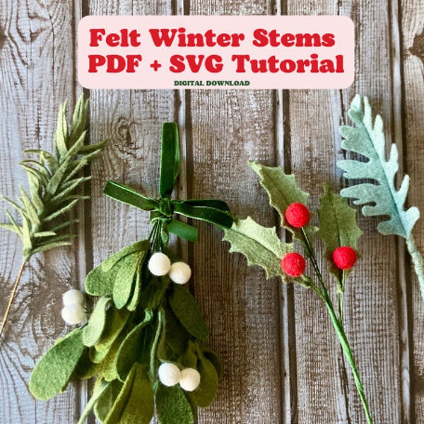 Felt Winter Stems SVG and PDF Pattern and Tutorial, Felt Pine, Felt Holly, Felt Mistletoe, Felt Dusty Miller, Digital Download