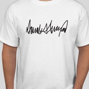 Donald J Trump Signature Shirt - Unisex Crew Neck T-Shirt - Patriot Shirt - Trump Shirt - Make American Great Again