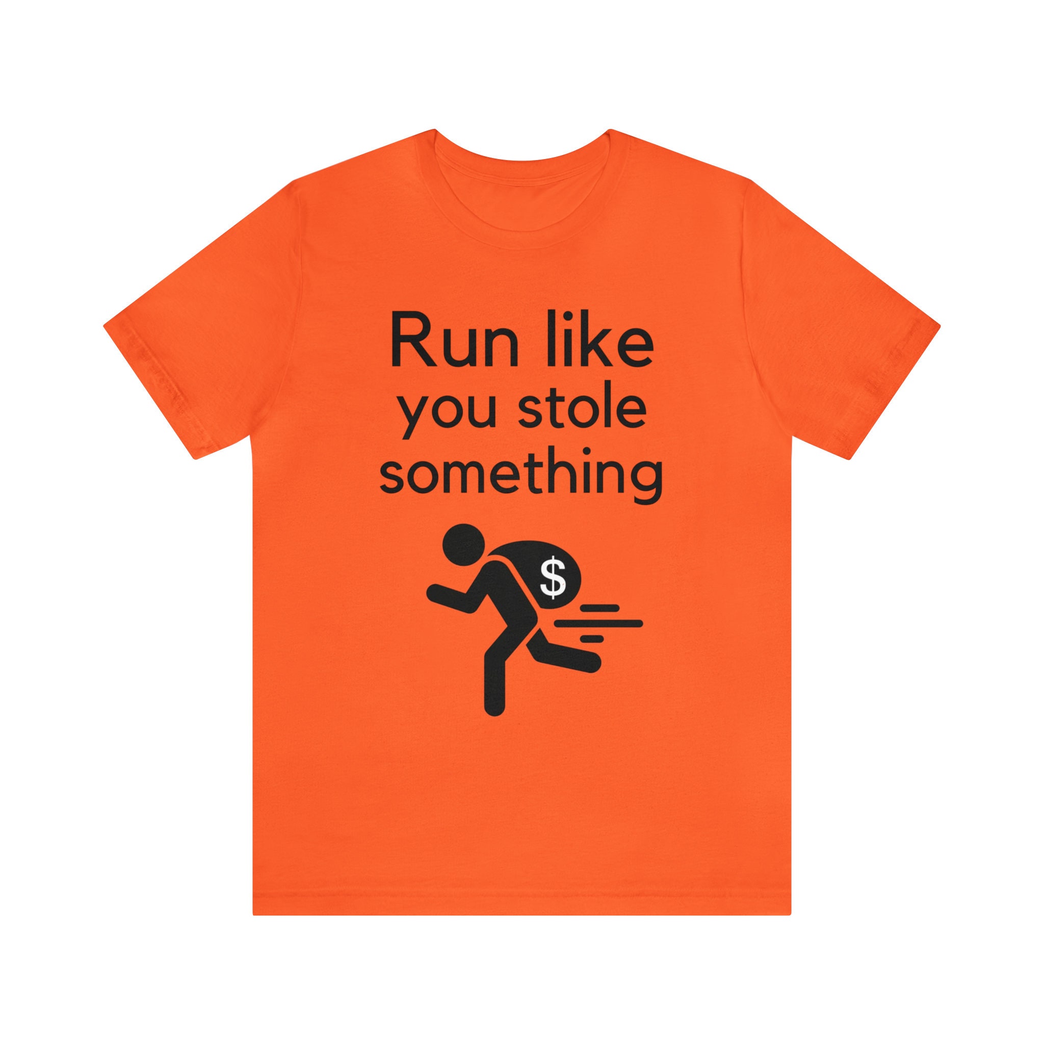 Run Like You Stole Something T-Shirt Run Like You Stole Something T-Shirt