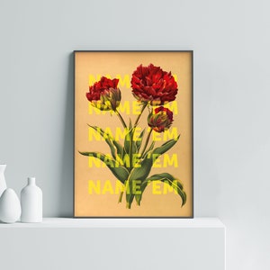 Puede incluir: Una impresión enmarcada de una ilustración botánica vintage de tulipanes rojos con hojas verdes. El texto "NAME 'EM NAME 'EM NAME 'EM NAME 'EM" se repite en letras amarillas sobre la imagen.
