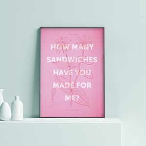 How many sandwiches have you made for me? | Lindsay Hubbard  | Summer House | Physical poster print wall art botanical | gift | SH01.1