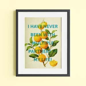 May include: A framed print with a botanical illustration of a lemon tree branch with ripe yellow lemons. The text "I have never been with multiple partners in my life!" is superimposed on the image.