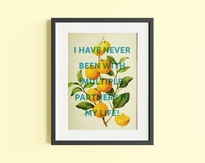 May include: A framed print with a botanical illustration of a lemon tree branch with ripe yellow lemons. The text "I have never been with multiple partners in my life!" is superimposed on the image.
