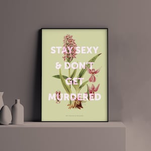 Bleib sexy und lass dich nicht ermorden Lieblingsmord | Zitat | MFM | Physischer Posterdruck botanisches | Geschenk | MFM01.2