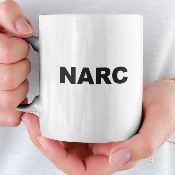 Narc Mug 11oz  Funny Mugs Sarcastic Office Gag Gift Coffee Mug For Him For Her Police Cop Drug Humor