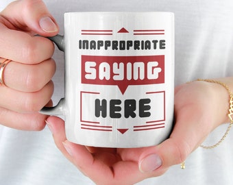 Inappropriate Saying Here Ceramic Mug 11oz Funny Mug Funny Coffee Mug Funny Office Mug Sarcastic Gag Gift Funny Rude Mug